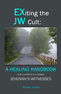 Exiting the JW Cult : a healing handbook for current & former Jehovah's Witnesses, by Bonnie Zieman