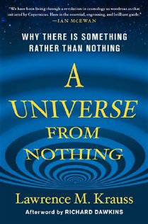 A universe from nothing : why there is something rather than nothing, by Lawrence M. Krauss