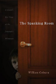 The Spanking Room: A Child's Eye View of the Jehovah Witnesses. William Coburn