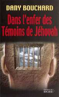 Dans l'enfer des T�moins de J�hovah, par Dany Bouchard