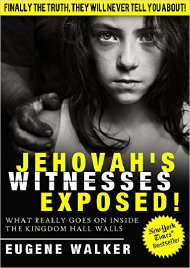 Jehovah's Witnesses Exposed!: What Really Goes On Inside the Kingdom Hall Walls, by Eugene Walker