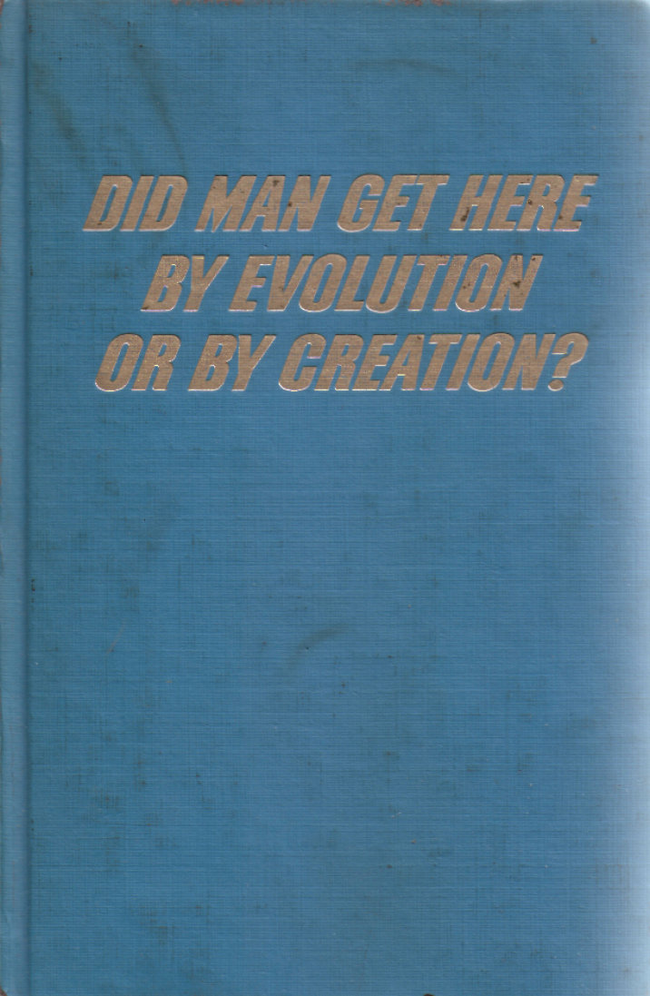Did Man Get Here By Evolution Or By Creation? 1967